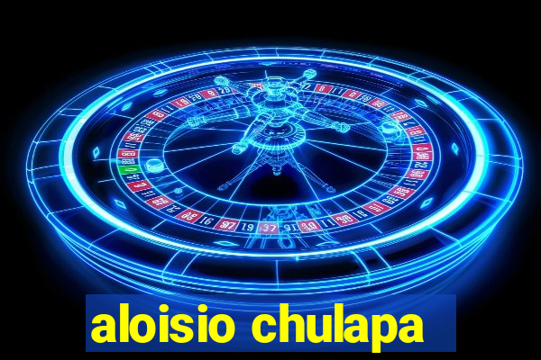 aloisio chulapa